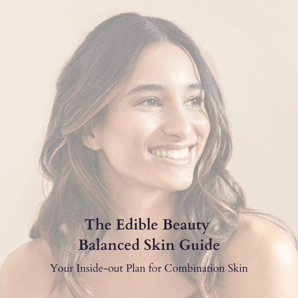 The Edible Beauty balanced skin guide – for combination skin