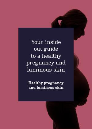 Your inside out guide to a healthy pregnancy and luminous skin